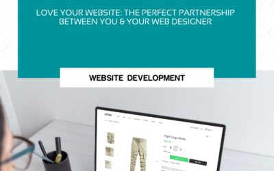 Love Your Website: The Perfect Partnership Between You & Your Web Designer