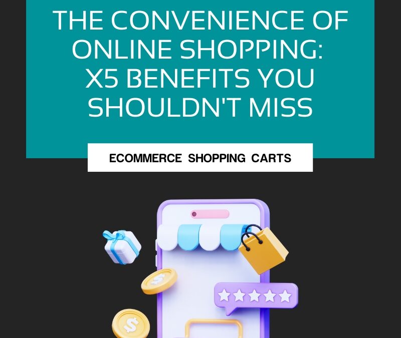 The Convenience of Online Shopping:  X5 Benefits You Shouldn’t Miss
