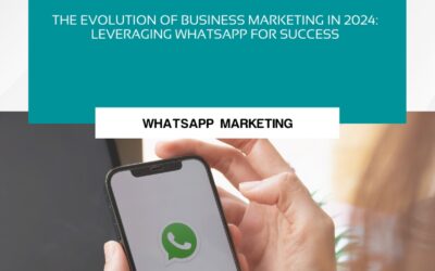 The Evolution of Business Marketing in 2024: Leveraging WhatsApp for Success
