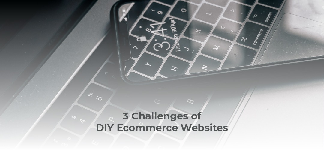 3 Challenges of DIY Ecommerce Websites