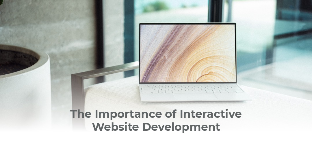 The Importance of Interactive Website Development The Importance of Interactive Website Development